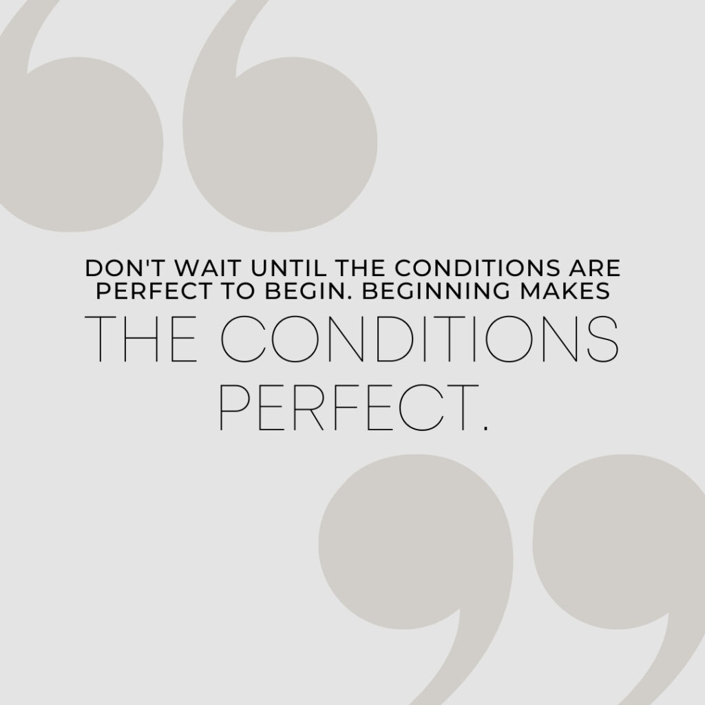 Taking action makes conditions perfect!